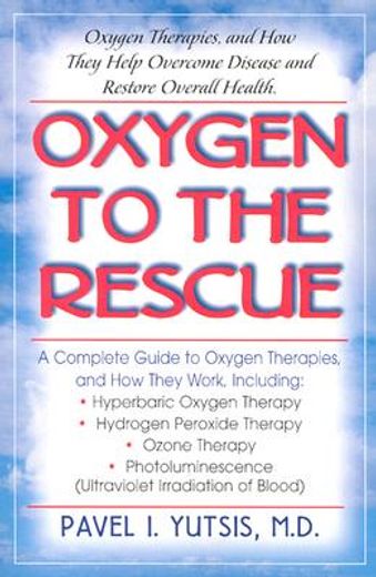oxygen to the rescue,oxygen therapies, and how they help overcome disease and restore overall health