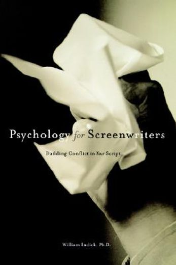 Psychology for Screenwriters: Building the Conflict in Your Script 