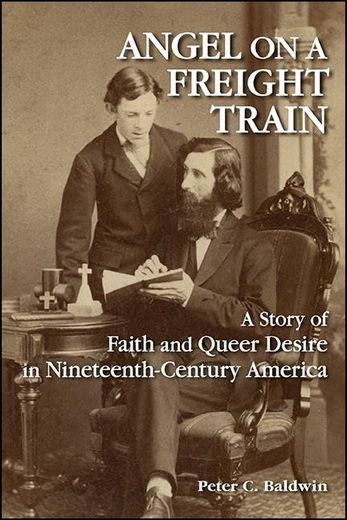 Angel on a Freight Train: A Story of Faith and Queer Desire in Nineteenth-Century America (in English)