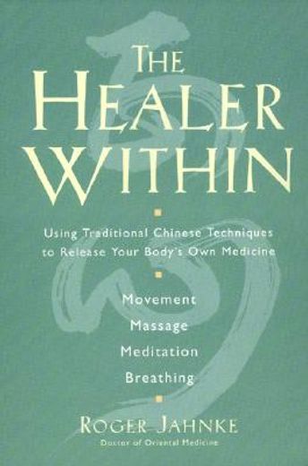 the healer within,using traditional chinese techniques to release your body´s own medicine