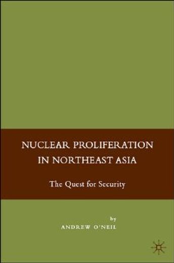 nuclear proliferation in northeast asia,the quest for security