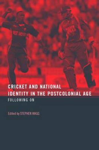 cricket and national identity in the postcolonial age,following on