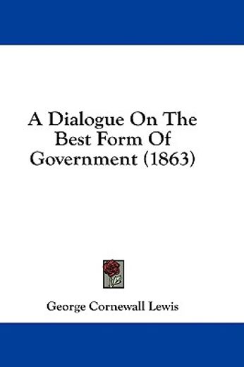 a dialogue on the best form of governmen