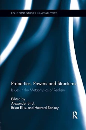 Properties, Powers and Structures: Issues in the Metaphysics of Realism (en Inglés)