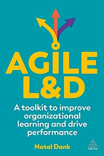 Agile L&D: A Toolkit to Improve Organizational Learning and Drive Performance (en Inglés)