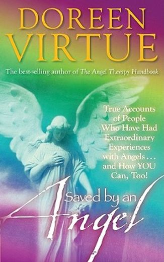 saved by an angel,true accounts of people who have had extraordinary experiences with angels...and how you can, too! (in English)