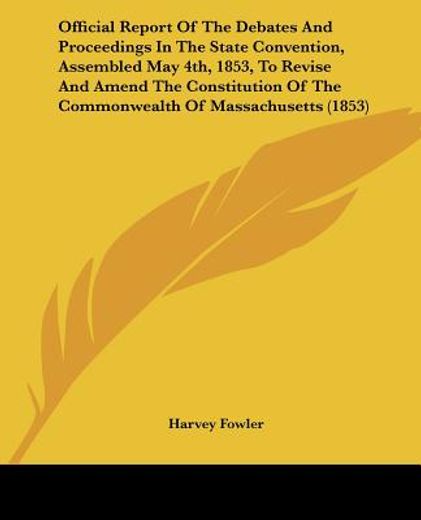 official report of the debates and proceedings in the state convention, assembled may 4th, 1853, to