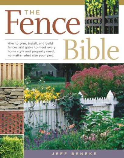 the fence bible,how to plan, install, and build fences and gates to meet every home style and property need, no matt