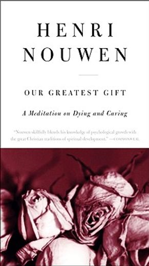 our greatest gift,a meditation on dying and caring