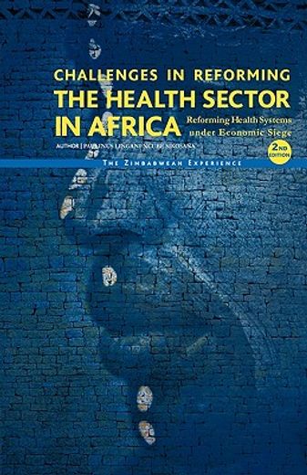 challenges in reforming the health sector in africa,reforming health systems under economic siege - the zimbabwean experience