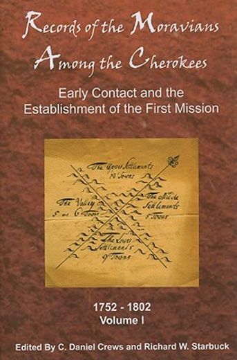 records of the moravians among the cherokee,early contact and the establishment of the first mission 1752-1802
