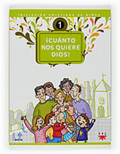 ¡Cuánto nos quiere Dios! Iniciación cristiana de niños 1: Iniciación crsitiana de niños (Catequesis Sevilla)
