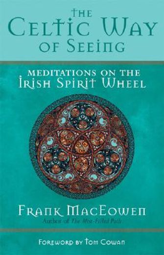 the celtic way of seeing,meditations on the irish spirit wheel
