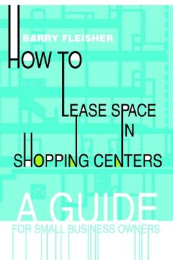 how to lease space in shopping centers,a guide for small business owners