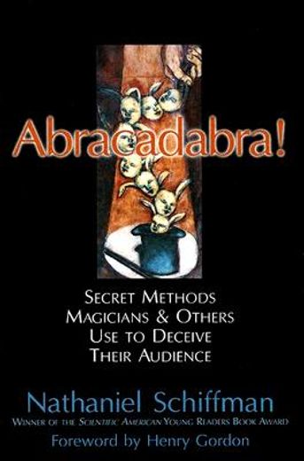 abracadabra,secret methods magicians and others use to deceive their audience