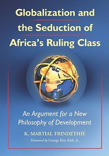 globalization and the seduction of africa´s ruling class,an argument for a new philosophy of development