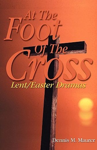 at the foot of the cross,lent/easter dramas (in English)