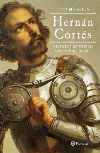Hernán Cortés. Inventor de México (in Spanish)