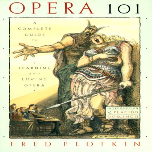 opera 101,a complete guide to learning and loving opera (in English)