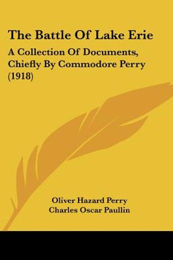 the battle of lake erie,a collection of documents, chiefly by commodore perry