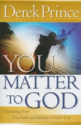 you matter to god,discovering your true value and identity in god´s eyes (en Inglés)