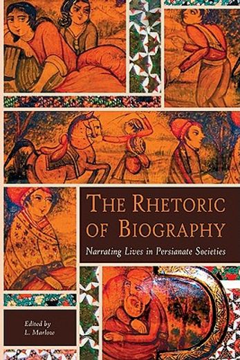 the rhetoric of biography,narrating lives in persianate societies