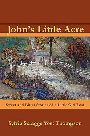 john´s little acre,sweet and bitter stories of a little girl lost