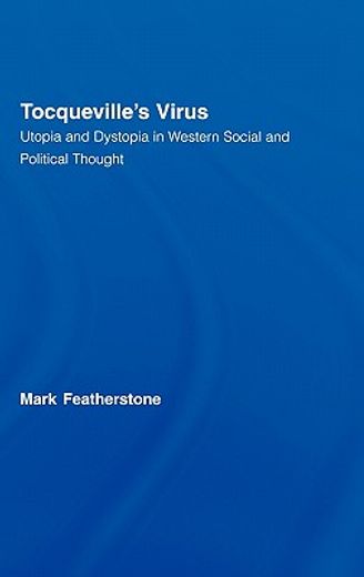 tocqueville´s virus,utopia and dystopia in western social and political thought