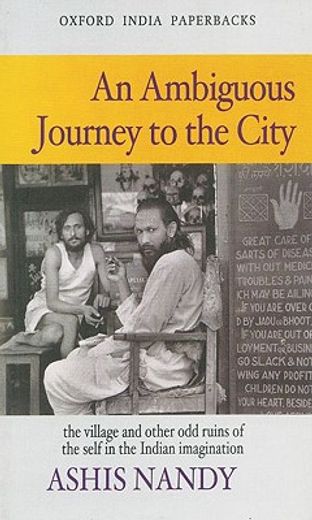 an ambiguous journey to the city,the village and other odd ruins of the self in the indian imagination