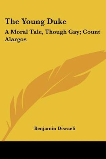the young duke: a moral tale, though gay