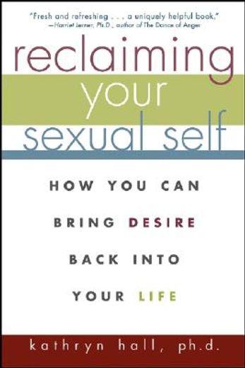reclaiming your sexual self,how you can bring desire back into your life (en Inglés)