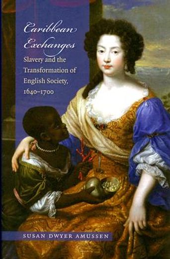 caribbean exchanges,slavery and the transformation of english society, 1640-1700