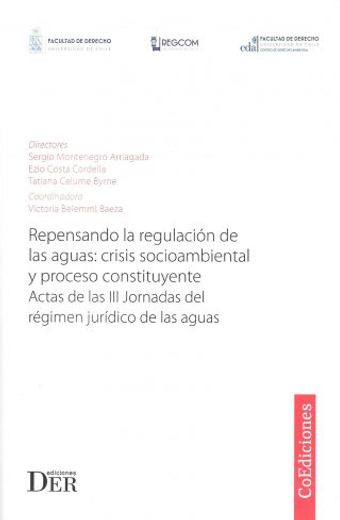 Repensando la regulación de las aguas: crisis socioambiental y proceso constituyente. Actas de las III Jornadas del régimen jurídico de las aguas (in Spanish)
