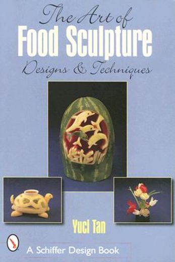 the art of food sculpture,designs & techniques