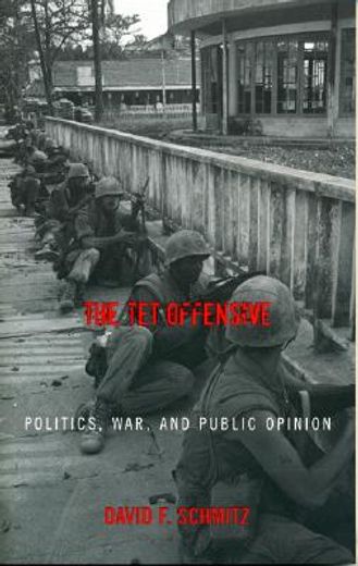 the tet offensive,politics, war, and public opinion