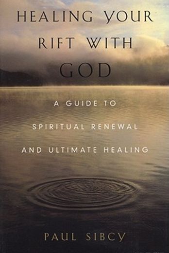 healing your rift with god,a guide to spiritual renewal and ultimate healing