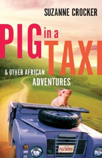 pig in a taxi and other african adventures (en Inglés)