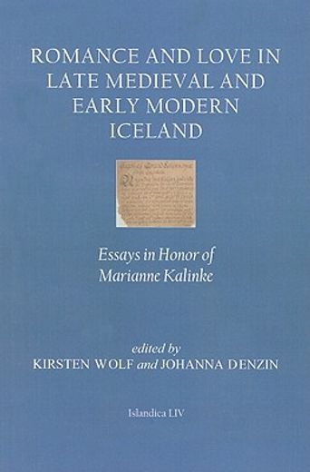 romance and love in late medieval and early modern iceland,essays in honor of marianne kalinke