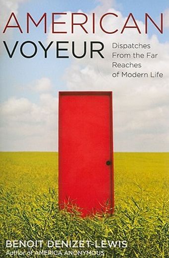 american voyeur,dispatches from the far reaches of modern life (en Inglés)