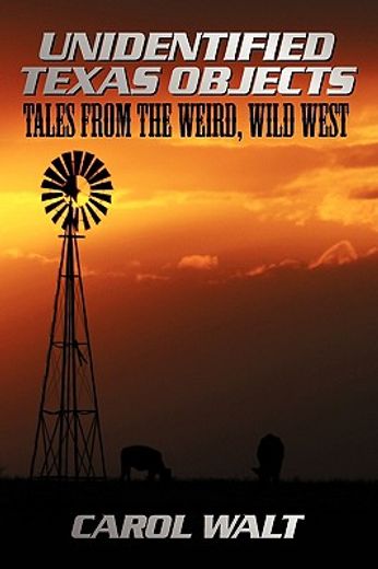 unidentified texas objects,tales from the weird, wild west (en Inglés)