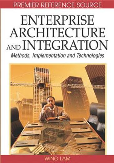 enterprise architecture and integration,methods, implementation and technologies