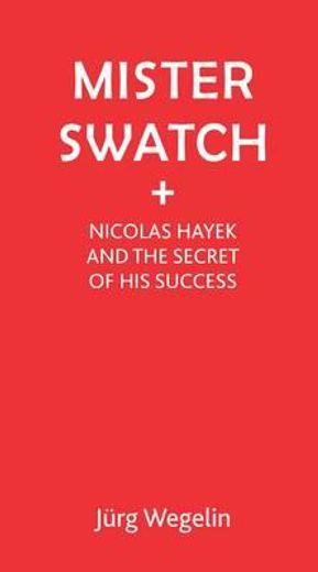 mister swatch,nicolas hayek and the secret of his success