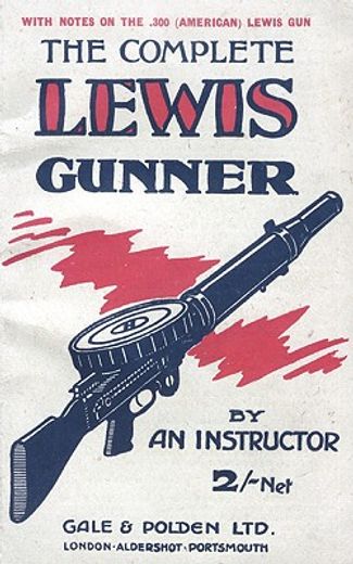complete lewis gunnerwith notes on the .300 (american) lewis gun