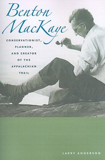 benton mackaye,conservationist, planner, and creator of the appalachian trail