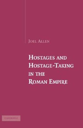 Hostages and Hostage-Taking in the Roman Empire (en Inglés)