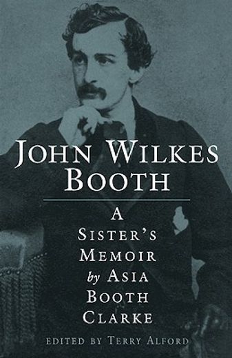 john wilkes booth,a sister´s memoir