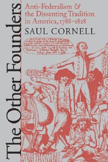 the other founders,anti-federalism and the dissenting tradition in america, 1788-1828