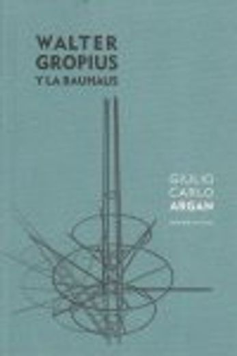 Walter Gropius Y La Bauhaus (Lecturas de arquitectura)