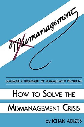 how to solve the mismanagement crisis,diagnosis and treatment of management problems (in English)