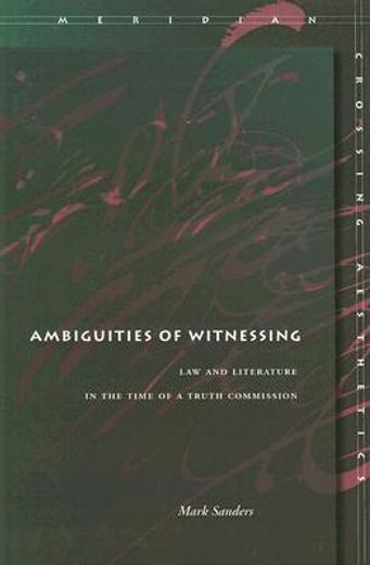 ambiguities of witnessing,law and literature in the time of a truth commission